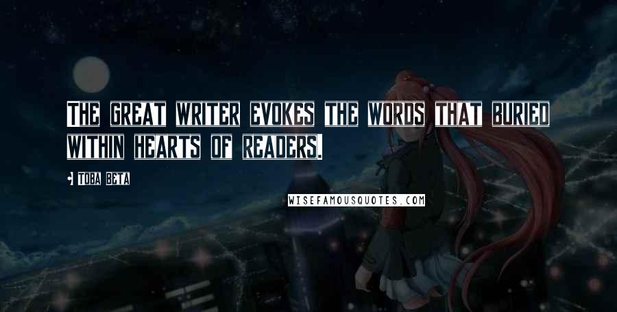 Toba Beta Quotes: The great writer evokes the words that buried within hearts of readers.