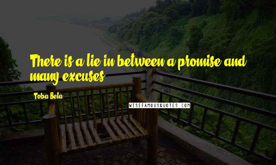 Toba Beta Quotes: There is a lie in between a promise and many excuses.