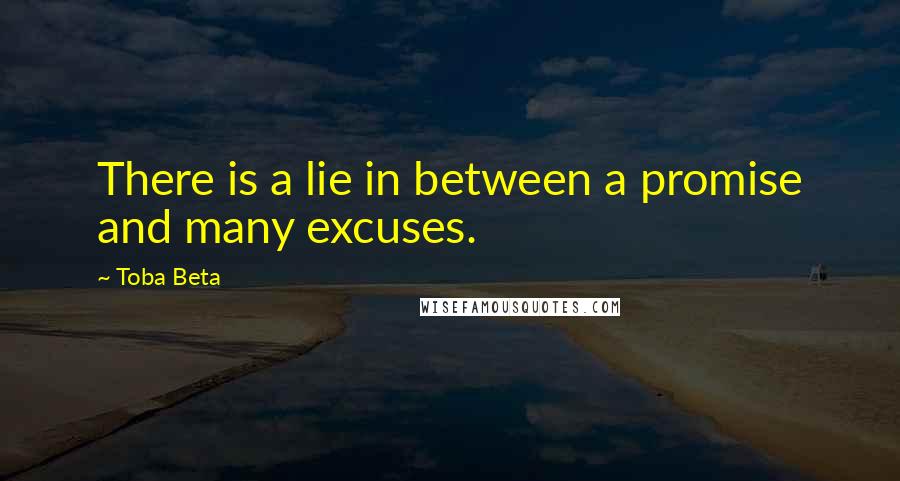 Toba Beta Quotes: There is a lie in between a promise and many excuses.