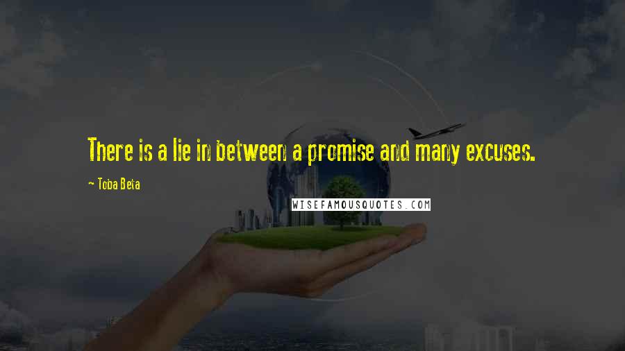 Toba Beta Quotes: There is a lie in between a promise and many excuses.