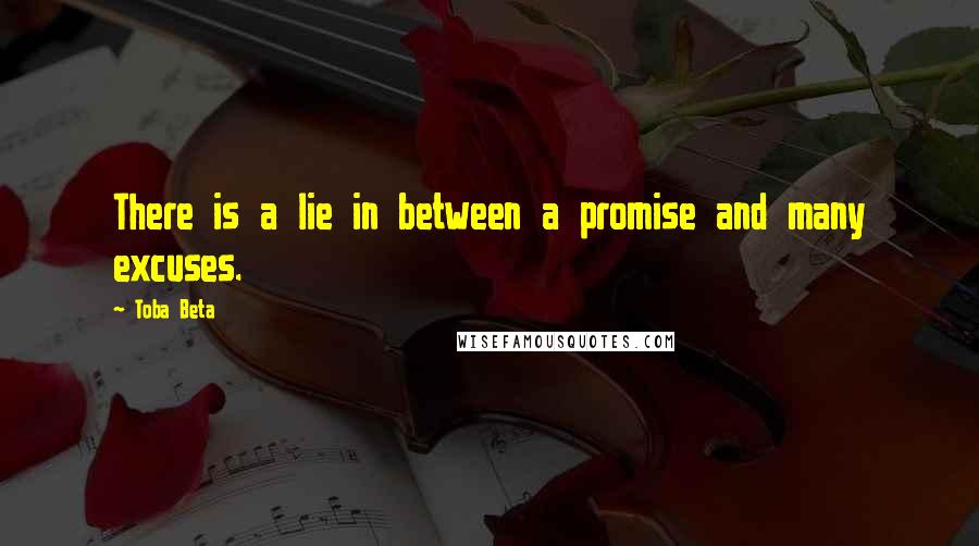 Toba Beta Quotes: There is a lie in between a promise and many excuses.