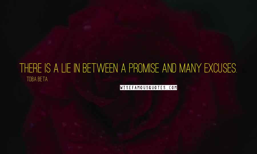 Toba Beta Quotes: There is a lie in between a promise and many excuses.