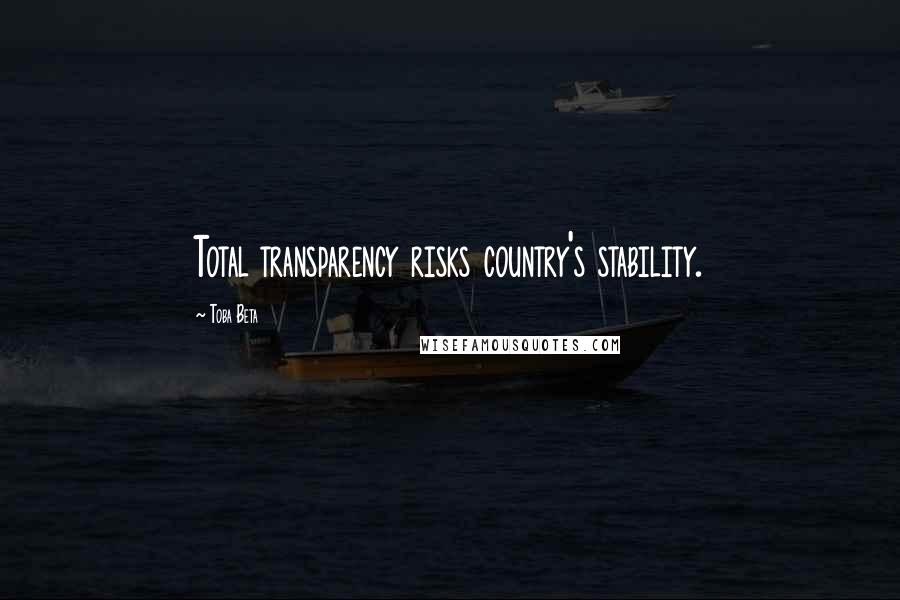 Toba Beta Quotes: Total transparency risks country's stability.