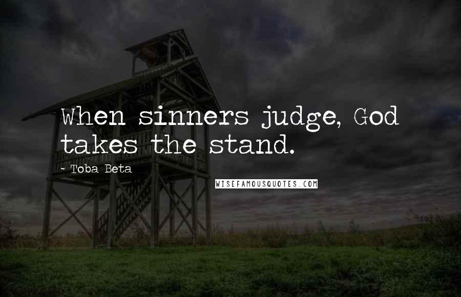 Toba Beta Quotes: When sinners judge, God takes the stand.