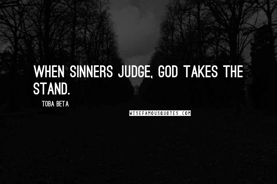 Toba Beta Quotes: When sinners judge, God takes the stand.