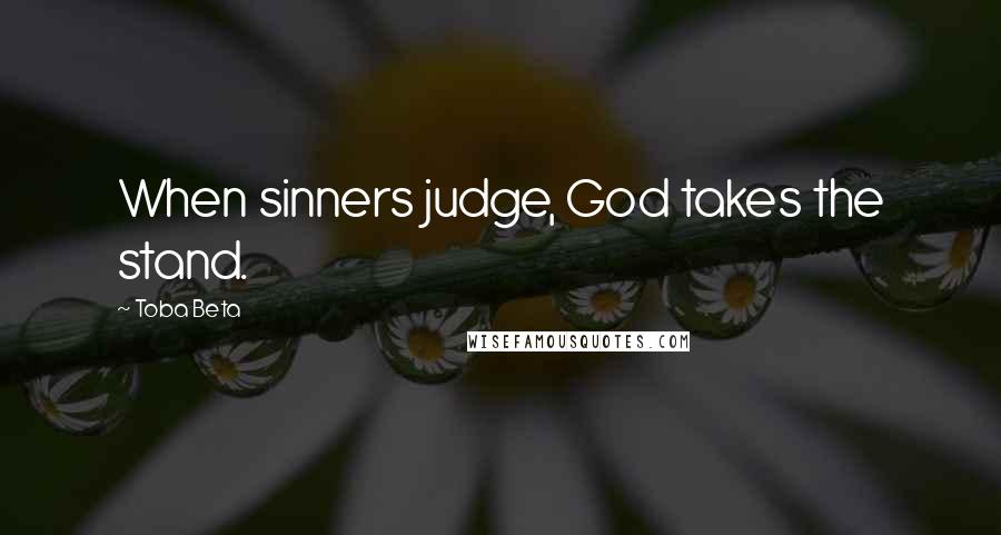 Toba Beta Quotes: When sinners judge, God takes the stand.