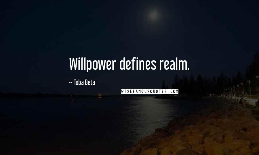 Toba Beta Quotes: Willpower defines realm.