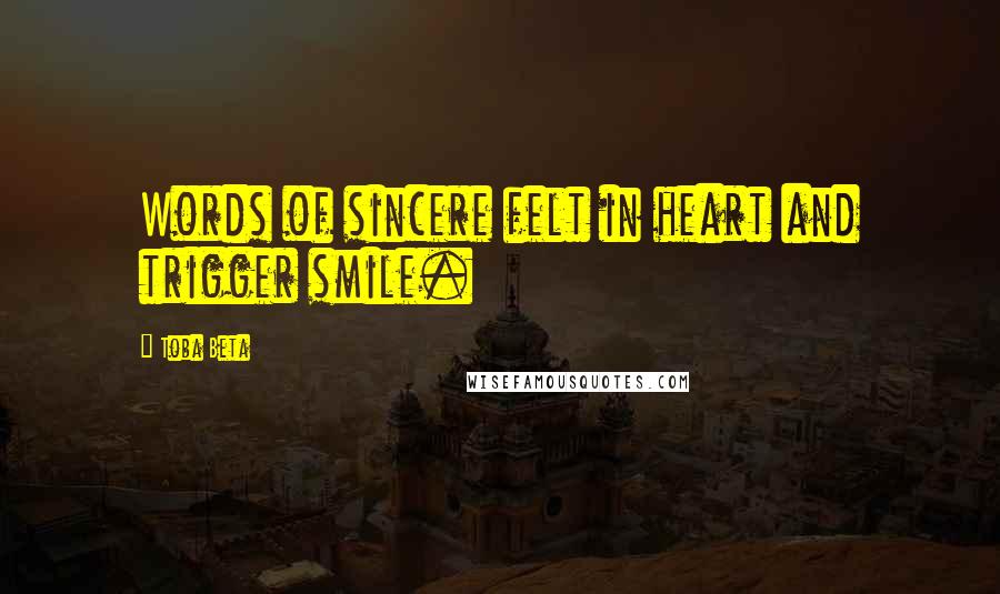 Toba Beta Quotes: Words of sincere felt in heart and trigger smile.