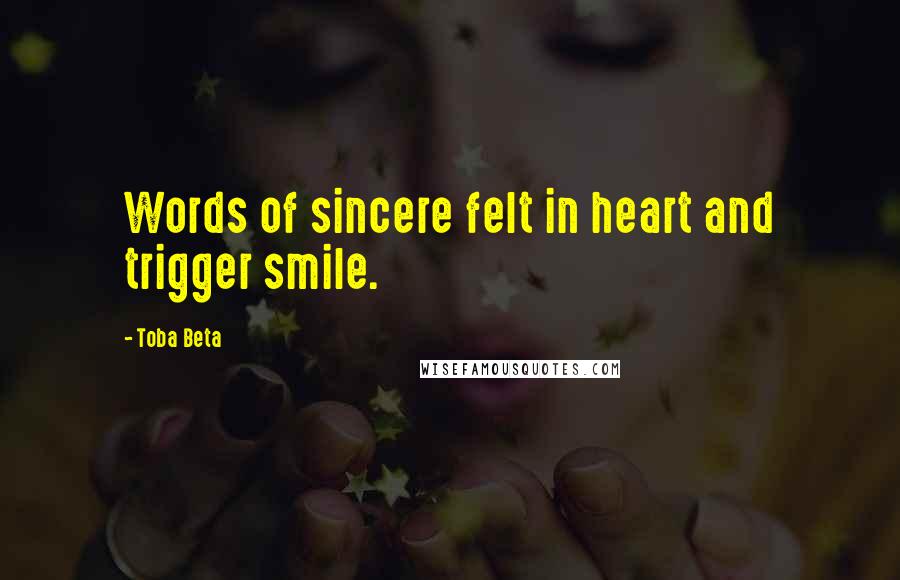 Toba Beta Quotes: Words of sincere felt in heart and trigger smile.