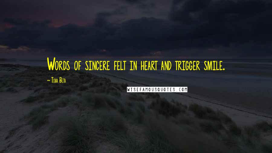 Toba Beta Quotes: Words of sincere felt in heart and trigger smile.