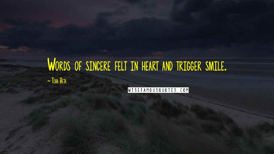 Toba Beta Quotes: Words of sincere felt in heart and trigger smile.