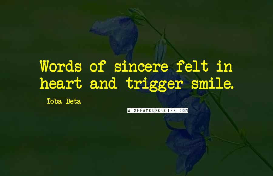 Toba Beta Quotes: Words of sincere felt in heart and trigger smile.