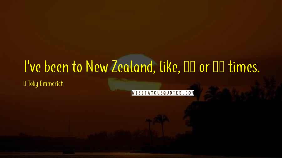 Toby Emmerich Quotes: I've been to New Zealand, like, 25 or 30 times.