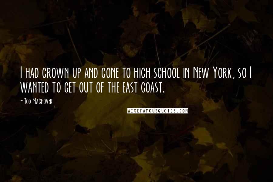 Tod Machover Quotes: I had grown up and gone to high school in New York, so I wanted to get out of the east coast.