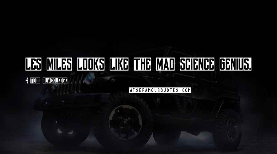 Todd Blackledge Quotes: Les Miles looks like the mad science genius.