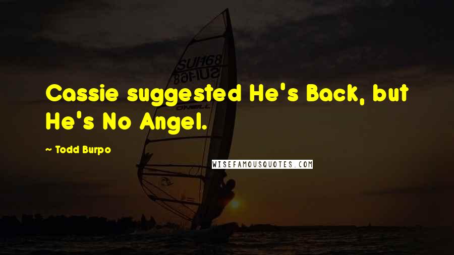 Todd Burpo Quotes: Cassie suggested He's Back, but He's No Angel.