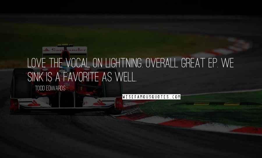 Todd Edwards Quotes: Love the vocal on Lightning. Overall great EP. We Sink is a favorite as well.