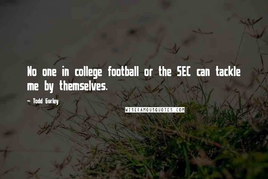 Todd Gurley Quotes: No one in college football or the SEC can tackle me by themselves.