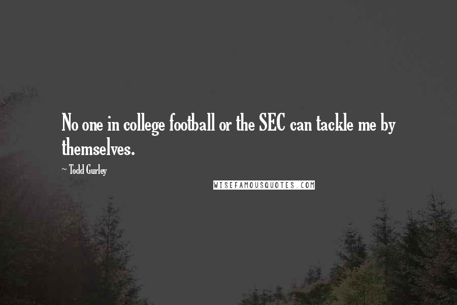 Todd Gurley Quotes: No one in college football or the SEC can tackle me by themselves.