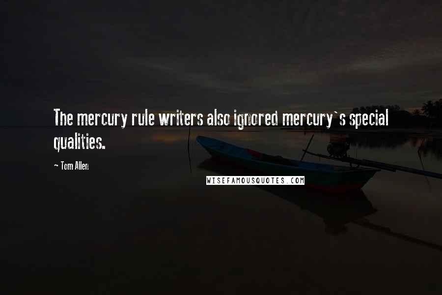 Tom Allen Quotes: The mercury rule writers also ignored mercury's special qualities.