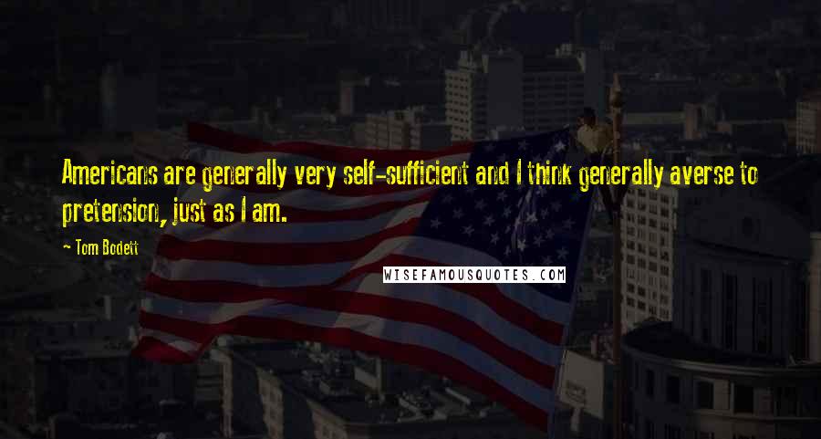 Tom Bodett Quotes: Americans are generally very self-sufficient and I think generally averse to pretension, just as I am.