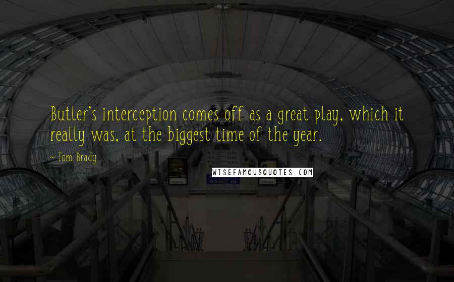 Tom Brady Quotes: Butler's interception comes off as a great play, which it really was, at the biggest time of the year.