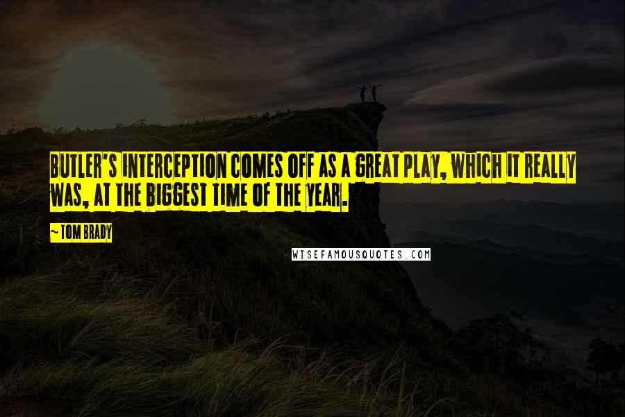 Tom Brady Quotes: Butler's interception comes off as a great play, which it really was, at the biggest time of the year.