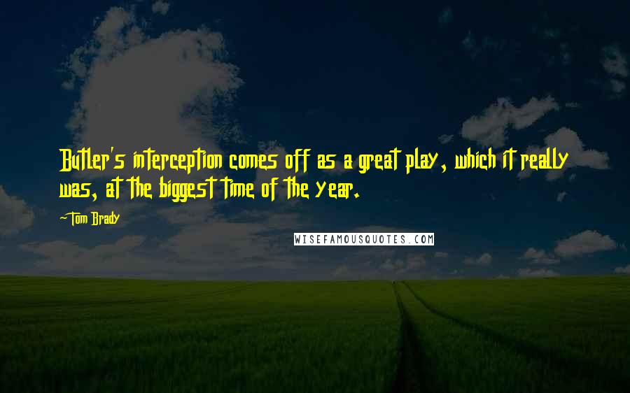 Tom Brady Quotes: Butler's interception comes off as a great play, which it really was, at the biggest time of the year.