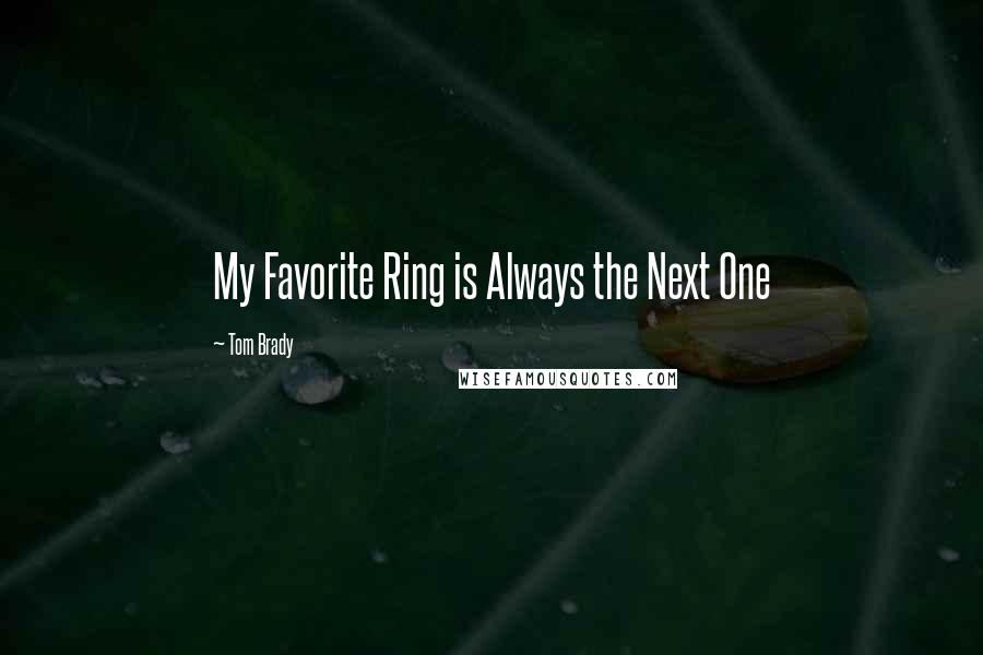 Tom Brady Quotes: My Favorite Ring is Always the Next One