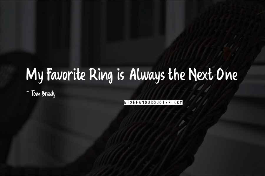 Tom Brady Quotes: My Favorite Ring is Always the Next One