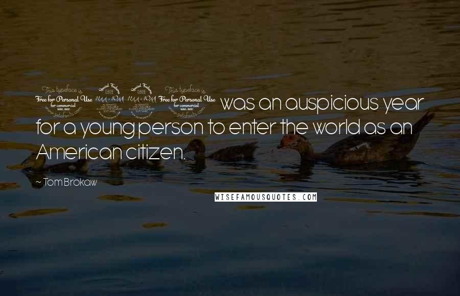 Tom Brokaw Quotes: 1920 was an auspicious year for a young person to enter the world as an American citizen.
