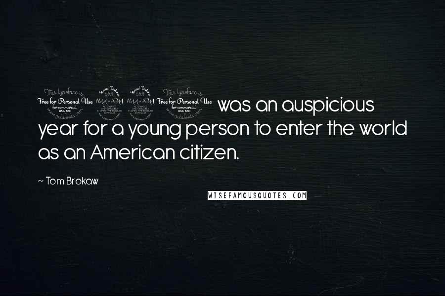 Tom Brokaw Quotes: 1920 was an auspicious year for a young person to enter the world as an American citizen.