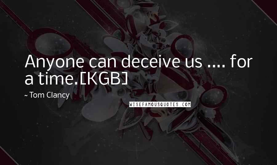 Tom Clancy Quotes: Anyone can deceive us .... for a time.[KGB]