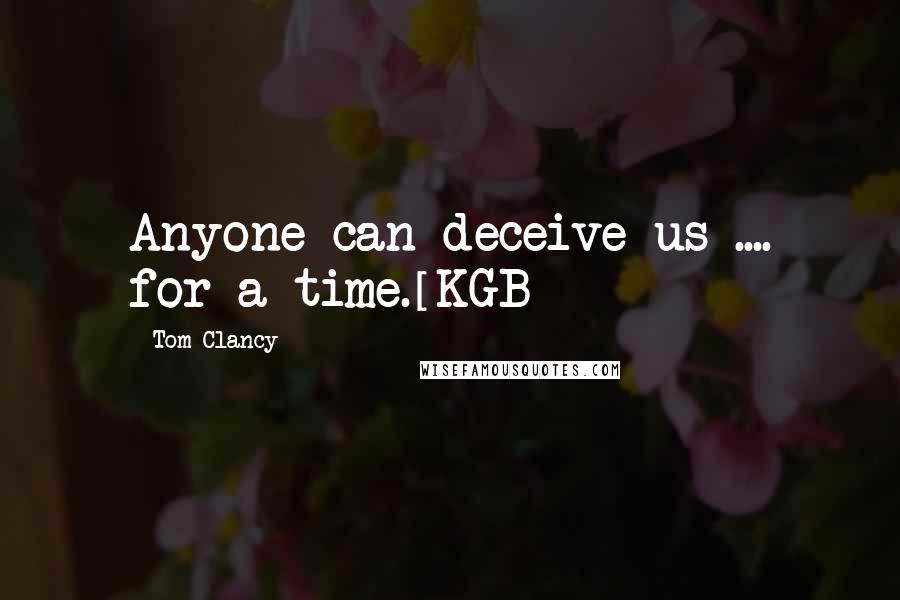Tom Clancy Quotes: Anyone can deceive us .... for a time.[KGB]