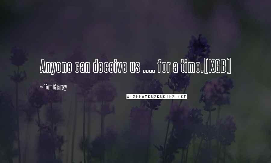 Tom Clancy Quotes: Anyone can deceive us .... for a time.[KGB]