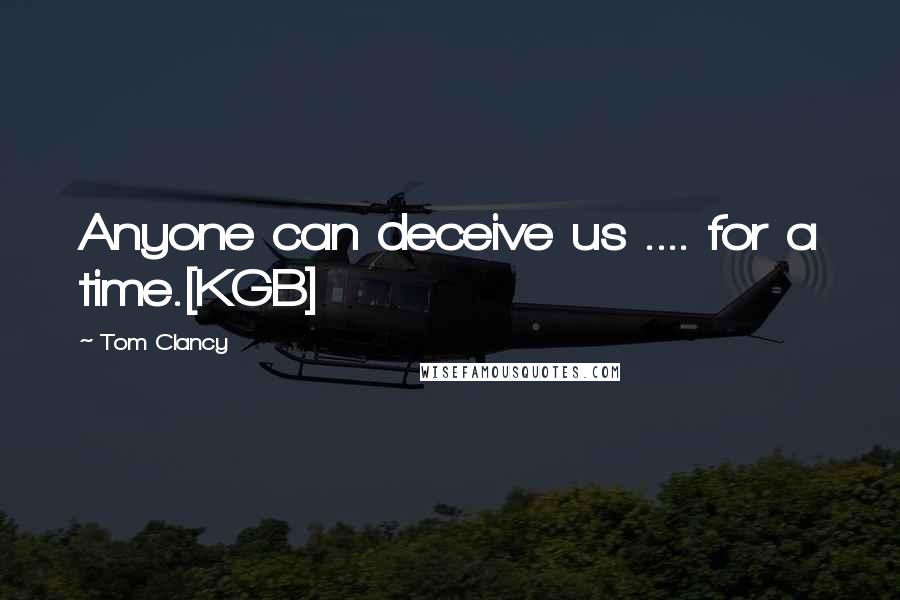 Tom Clancy Quotes: Anyone can deceive us .... for a time.[KGB]