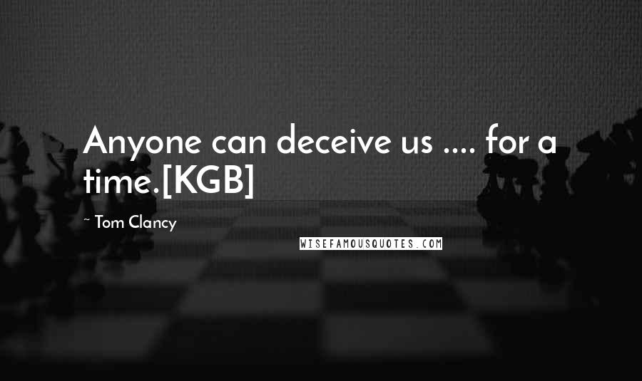 Tom Clancy Quotes: Anyone can deceive us .... for a time.[KGB]