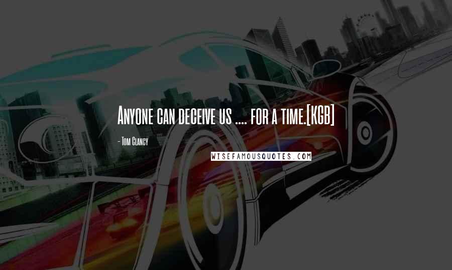 Tom Clancy Quotes: Anyone can deceive us .... for a time.[KGB]