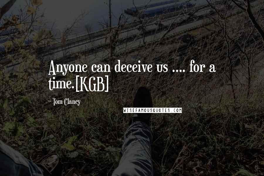 Tom Clancy Quotes: Anyone can deceive us .... for a time.[KGB]
