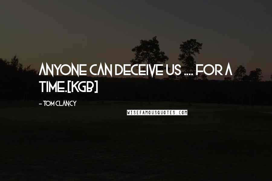 Tom Clancy Quotes: Anyone can deceive us .... for a time.[KGB]
