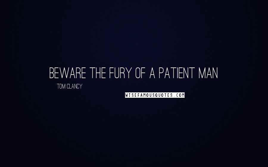 Tom Clancy Quotes: Beware the fury of a patient man