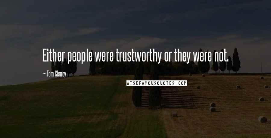 Tom Clancy Quotes: Either people were trustworthy or they were not.