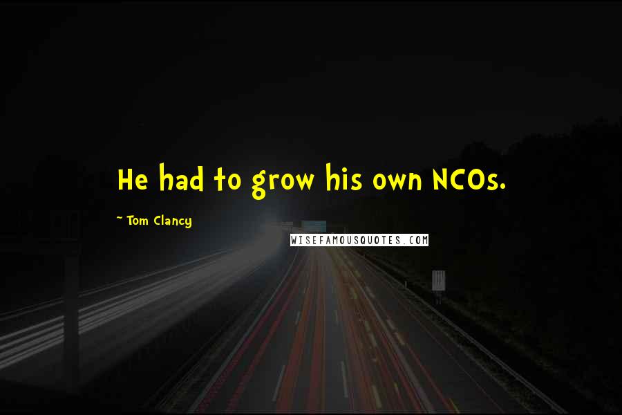 Tom Clancy Quotes: He had to grow his own NCOs.