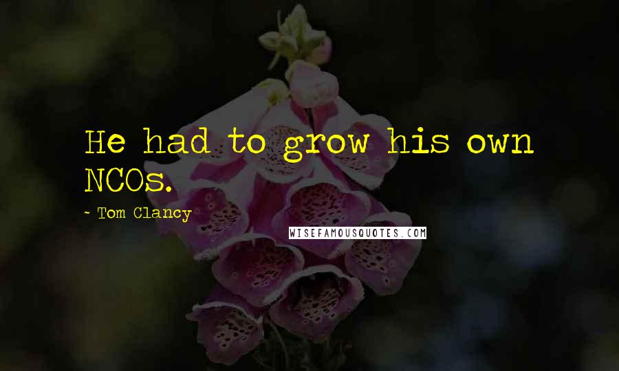 Tom Clancy Quotes: He had to grow his own NCOs.