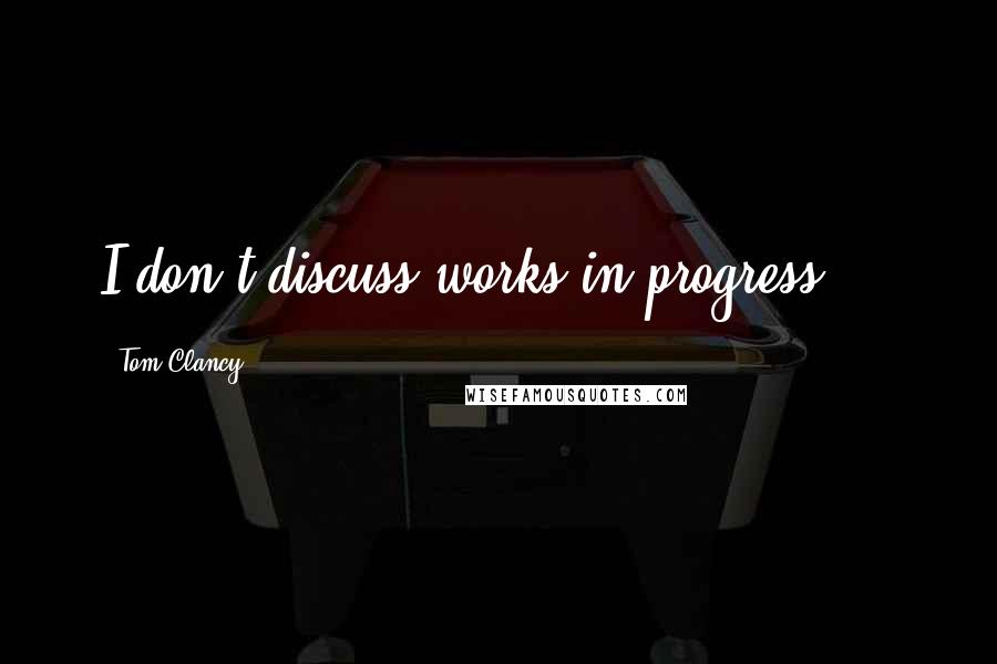 Tom Clancy Quotes: I don't discuss works in progress ...