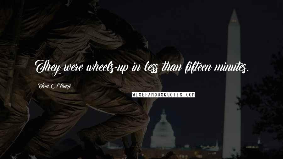 Tom Clancy Quotes: They were wheels-up in less than fifteen minutes.