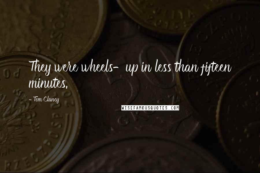 Tom Clancy Quotes: They were wheels-up in less than fifteen minutes.