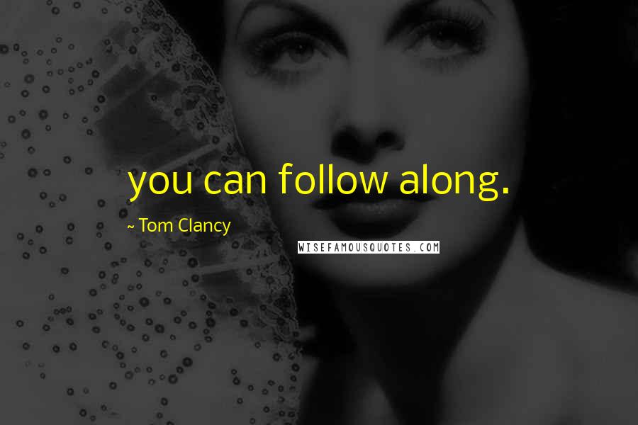 Tom Clancy Quotes: you can follow along.