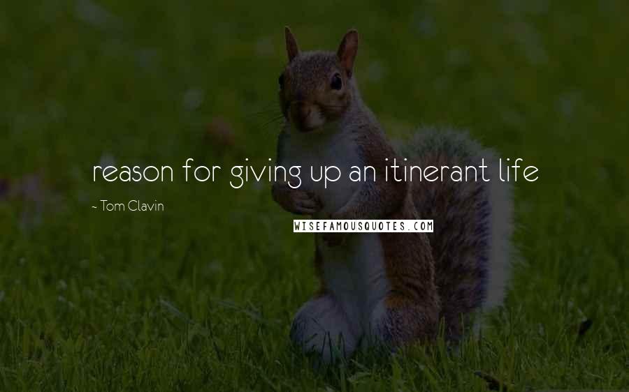 Tom Clavin Quotes: reason for giving up an itinerant life