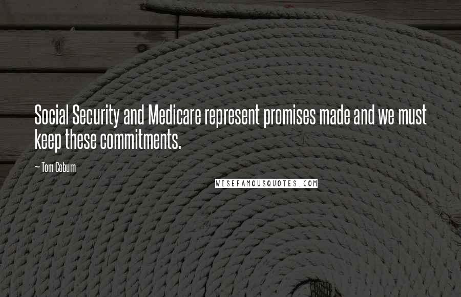 Tom Coburn Quotes: Social Security and Medicare represent promises made and we must keep these commitments.